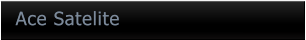 Ace Satelite Ace Satelite