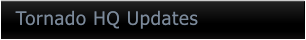 Tornado HQ Updates Tornado HQ Updates