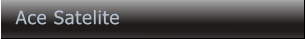 Ace Satelite Ace Satelite